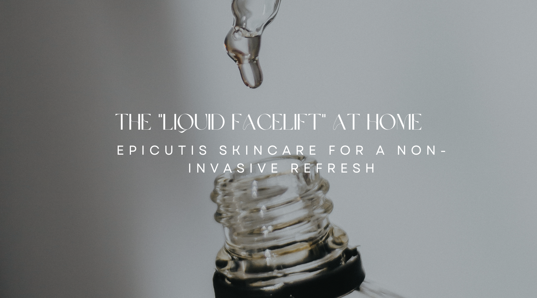 The "Liquid Facelift" at Home: Epicutis Skincare for a Non-Invasive Refresh